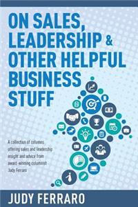 On Sales, Leadership & Other Helpful Business Stuff