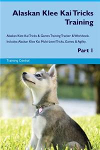 Alaskan Klee Kai Tricks Training Alaskan Klee Kai Tricks & Games Training Tracker & Workbook. Includes: Alaskan Klee Kai Multi-Level Tricks, Games & Agility. Part 1