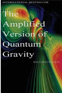 The Amplified Version of Quantum Gravity