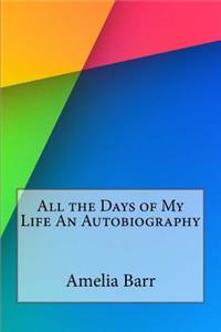 All the Days of My Life An Autobiography