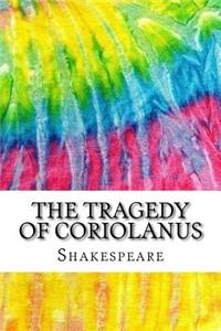 The Tragedy of Coriolanus: Includes MLA Style Citations for Scholarly Secondary Sources, Peer-Reviewed Journal Articles and Critical Essays (Squid Ink Classics)