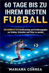 60 TAGE BIS Zu IHREM BESTEN FUSSBALL