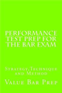 Performance Test Prep for the Bar Exam: Strategy, Technique and Method