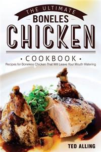 The Ultimate Boneless Chicken Cookbook