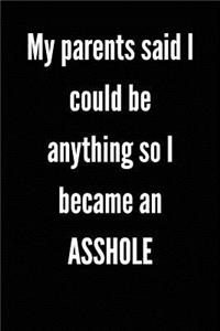 My Parents Said I Could Be Anything So I Became An ASSHOLE