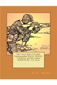 FM 3-22.9 (FM 23-9) Rifle Marksmanship M16A1, M16A2-3, M16A4, and M4 Carbine MANUAL By