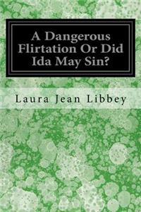 A Dangerous Flirtation Or Did Ida May Sin?