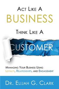 Act Like a Business. Think Like a Customer