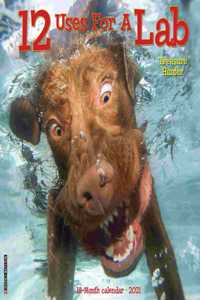 12 Uses for a Lab 2021 Wall Calendar (Dog Breed Calendar)