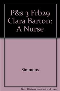 P&s 3 Frb29 Clara Barton: A Nurse