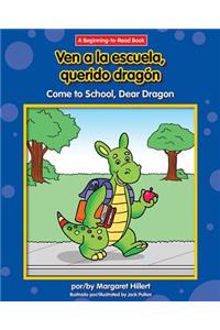 Ven a la Escuela, Querido Dragon/Come To School, Dear Dragon
