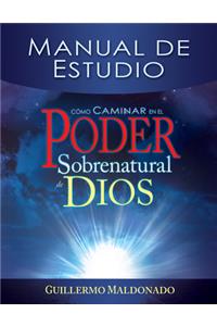 Cómo Caminar En El Poder Sobrenatural de Dios