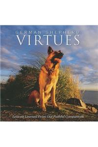 German Shepherd Virtues: Lessons Learned from Our Faithful Companions