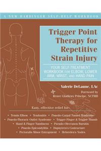 Trigger Point Therapy for Repetitive Strain Injury: Your Self-Treatment Workbook for Elbow, Lower Arm, Wrist, & Hand Pain