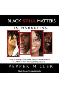 Black STILL Matters in Marketing