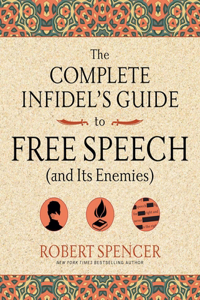 Complete Infidel's Guide to Free Speech (and Its Enemies)