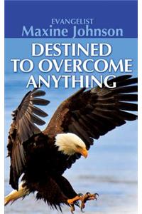 Destined to Overcome Anything