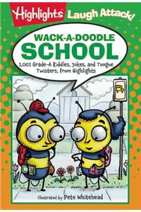 Wack-A-Doodle School: 1,001 Grade-A Riddles, Jokes, and Tongue Twisters from Highlights