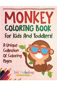 Monkey Coloring Book For Kids And Toddlers! A Unique Collection Of Coloring Pages