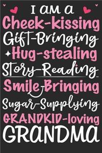 I am a cheek kissing gift bringing hug stealing story reading smile bringing sugar supplying grandkid loving grandma