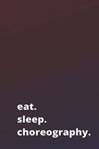 eat. sleep. choreography.