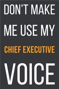 Don't Make Me Use My Chief Executive Voice