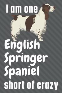 I am one English Springer Spaniel short of crazy