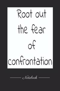 Root out the fear of confrontation