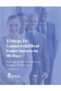12 Steps to Commercial Real Estate Success in 90 Days