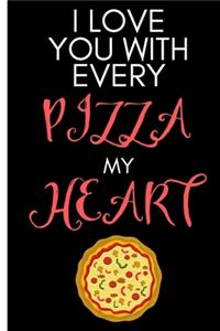 I Love You With Every Pizza My Heart