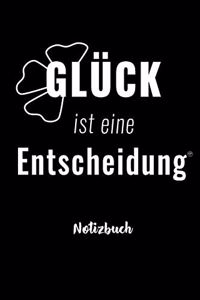 GLÜCK IST EINE ENTSCHEIDUNG - Notizbuch