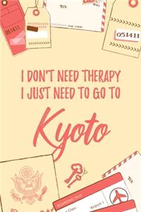 I Don't Need Therapy I Just Need To Go To Kyoto