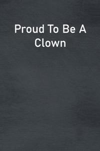 Proud To Be A Clown