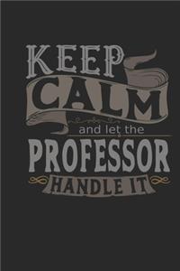 Keep Calm And Let The Professor Handle It