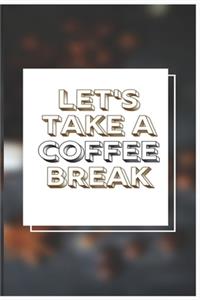 Let's Take A Coffee Break;