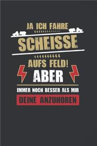 Ja, Ich Fahre Scheisse Aufs Feld! Aber Immer Noch Besser Als Mir Deine Anzuhören