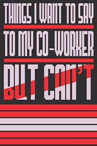 Things I Want To Say To My Coworkers But Can't