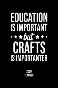 Education Is Important But Crafts Is Importanter 2020 Planner