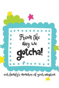 From The Day We Gotcha! Our Family's Memories of Your Adoption