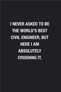 I Never Asked To Be The World's Best Civil Engineer