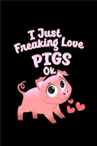I Just Freaking Love Pigs OK