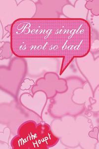 Being Single Isn't So Bad