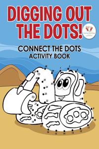 Digging Out the Dots! Connect the Dots Activity Book
