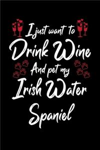 I Just Want To Drink Wine And Pet My Irish Water Spaniel