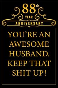 88th Year Anniversary You're An Awesome Husband Keep That Shit Up