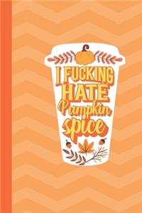 I Fucking Hate Pumpkin Spice Latte Journal Notebook