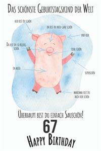 Das schönste Geburtstagskind der Welt Überhaupt bist du einfach Sauschön 67 Happy Birthday
