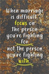 When Marriage Is Difficult Focus On The Person You're Fighting For, Not The Person You're Fighting With