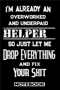 I'm Already An Overworked And Underpaid Helper. So Just Let Me Drop Everything And Fix Your Shit!
