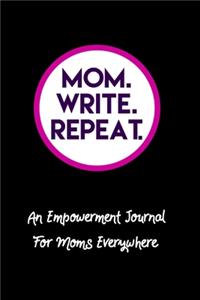 Mom. Write. Repeat. An Empowerment Journal For Moms Everywhere